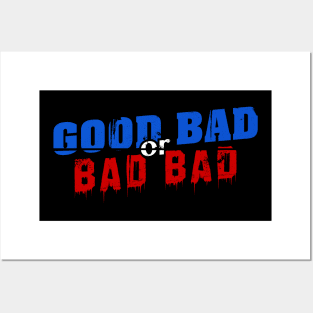 Good Bad or Bad Bad (White "or") Posters and Art